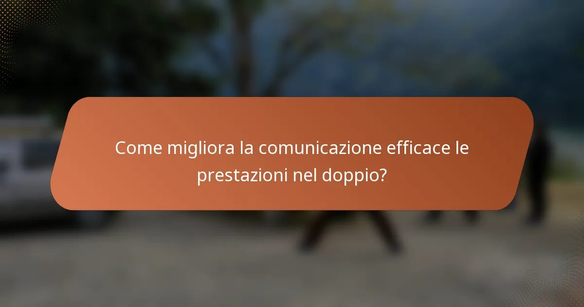 Come migliora la comunicazione efficace le prestazioni nel doppio?
