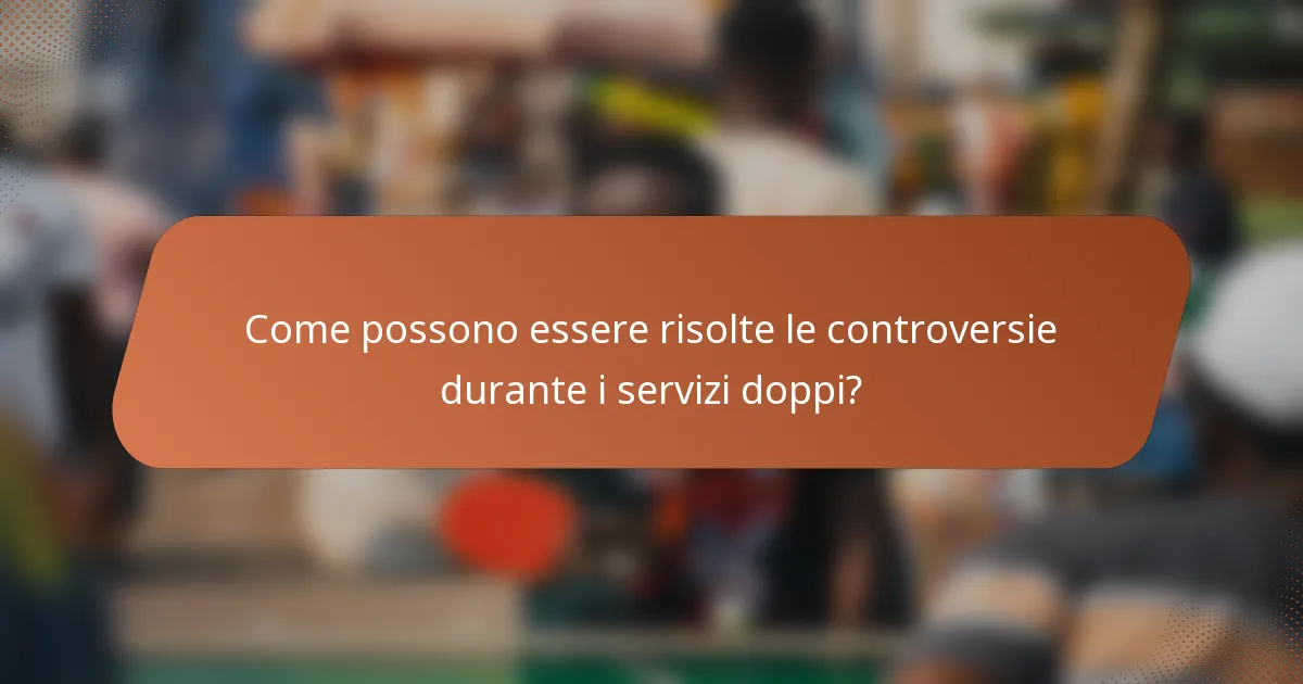 Come possono essere risolte le controversie durante i servizi doppi?