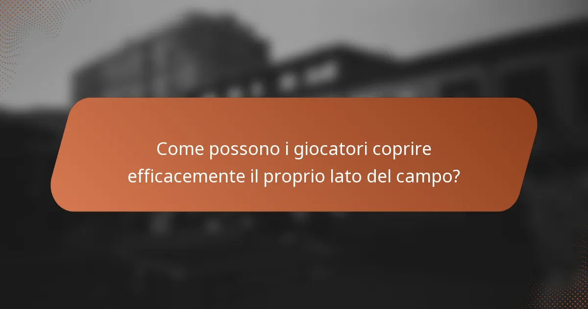 Come possono i giocatori coprire efficacemente il proprio lato del campo?