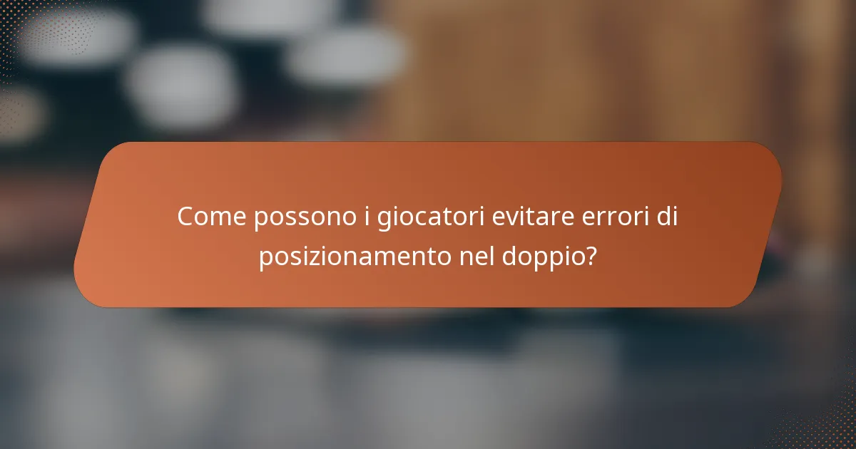Come possono i giocatori evitare errori di posizionamento nel doppio?
