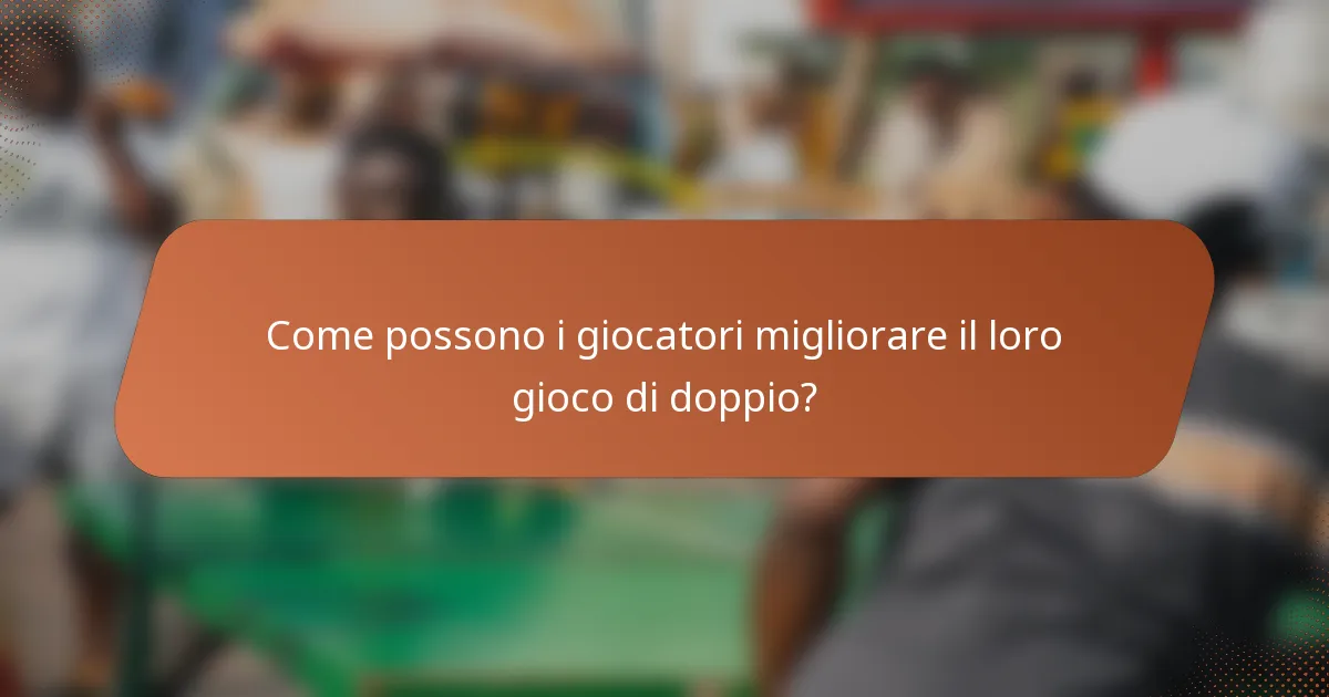 Come possono i giocatori migliorare il loro gioco di doppio?