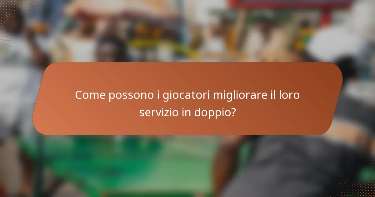 Come possono i giocatori migliorare il loro servizio in doppio?