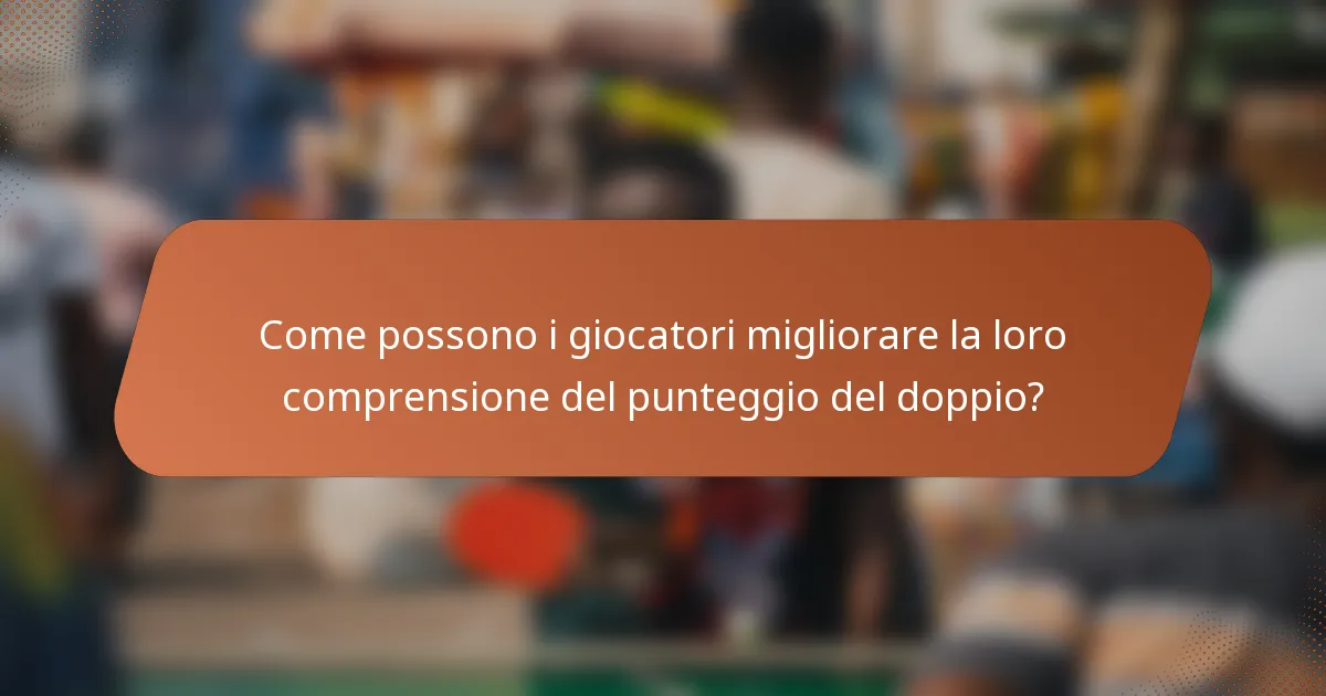 Come possono i giocatori migliorare la loro comprensione del punteggio del doppio?