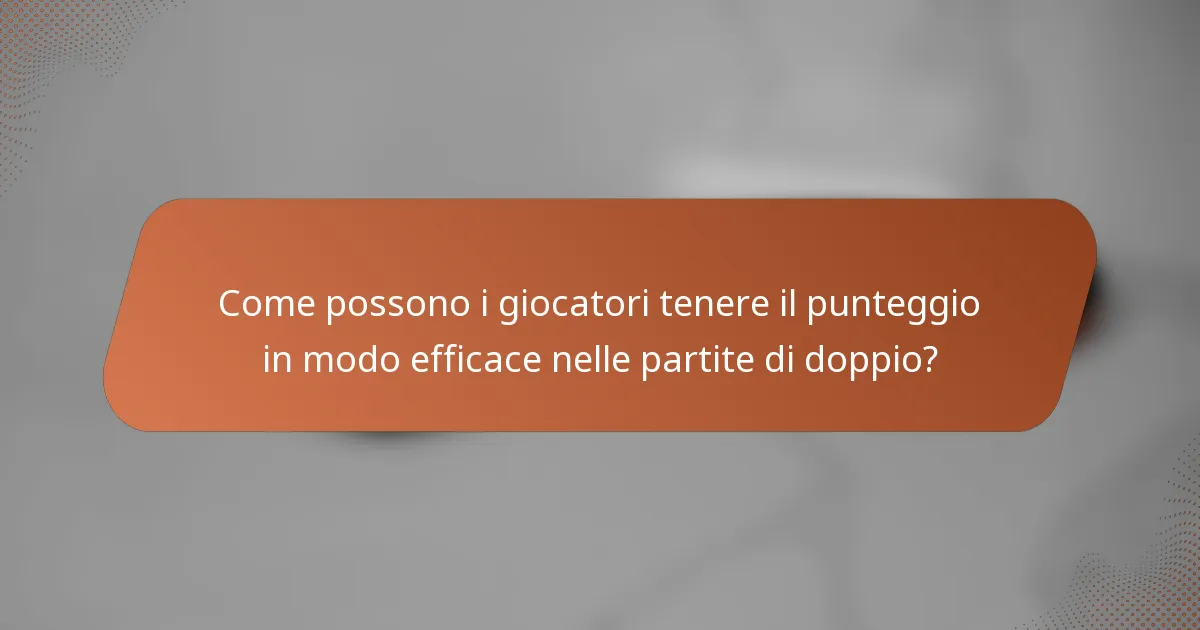 Come possono i giocatori tenere il punteggio in modo efficace nelle partite di doppio?