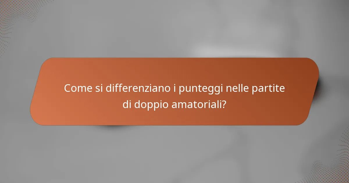 Come si differenziano i punteggi nelle partite di doppio amatoriali?