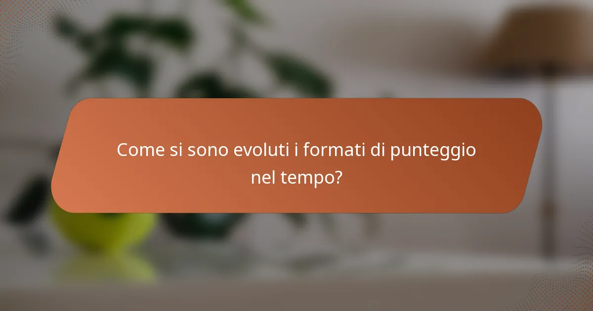 Come si sono evoluti i formati di punteggio nel tempo?
