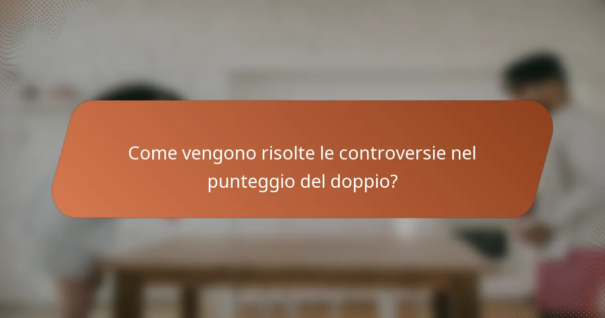 Come vengono risolte le controversie nel punteggio del doppio?