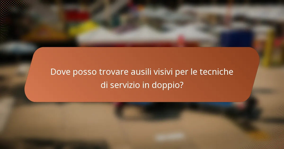Dove posso trovare ausili visivi per le tecniche di servizio in doppio?