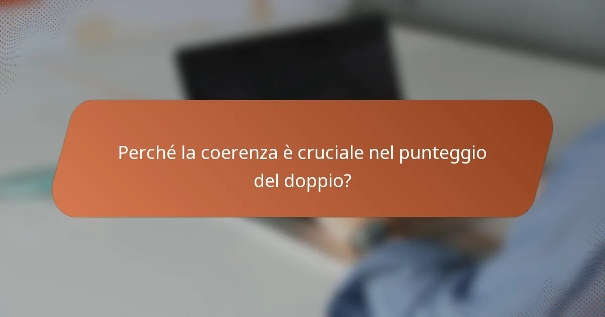Perché la coerenza è cruciale nel punteggio del doppio?