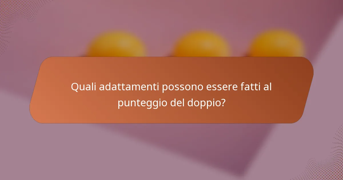 Quali adattamenti possono essere fatti al punteggio del doppio?