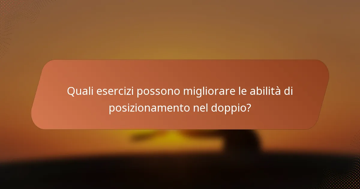 Quali esercizi possono migliorare le abilità di posizionamento nel doppio?