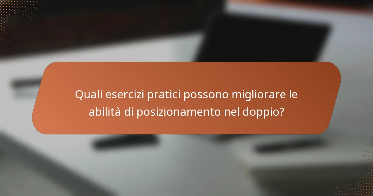 Quali esercizi pratici possono migliorare le abilità di posizionamento nel doppio?