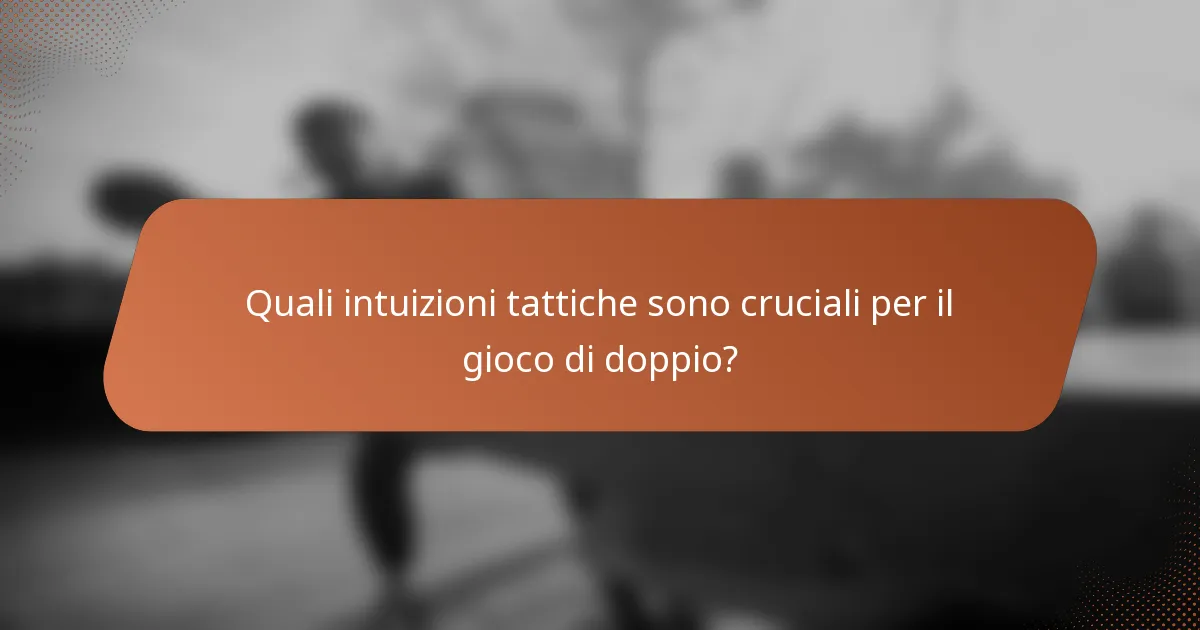 Quali intuizioni tattiche sono cruciali per il gioco di doppio?