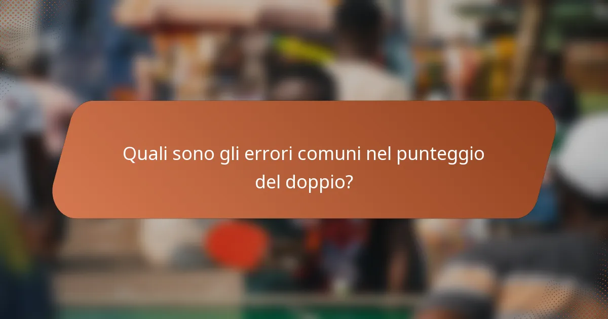 Quali sono gli errori comuni nel punteggio del doppio?