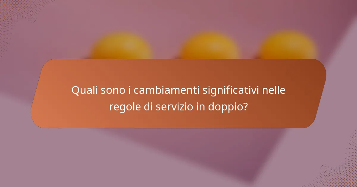 Quali sono i cambiamenti significativi nelle regole di servizio in doppio?