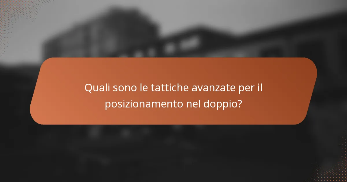 Quali sono le tattiche avanzate per il posizionamento nel doppio?