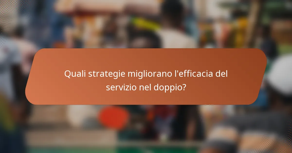Quali strategie migliorano l'efficacia del servizio nel doppio?
