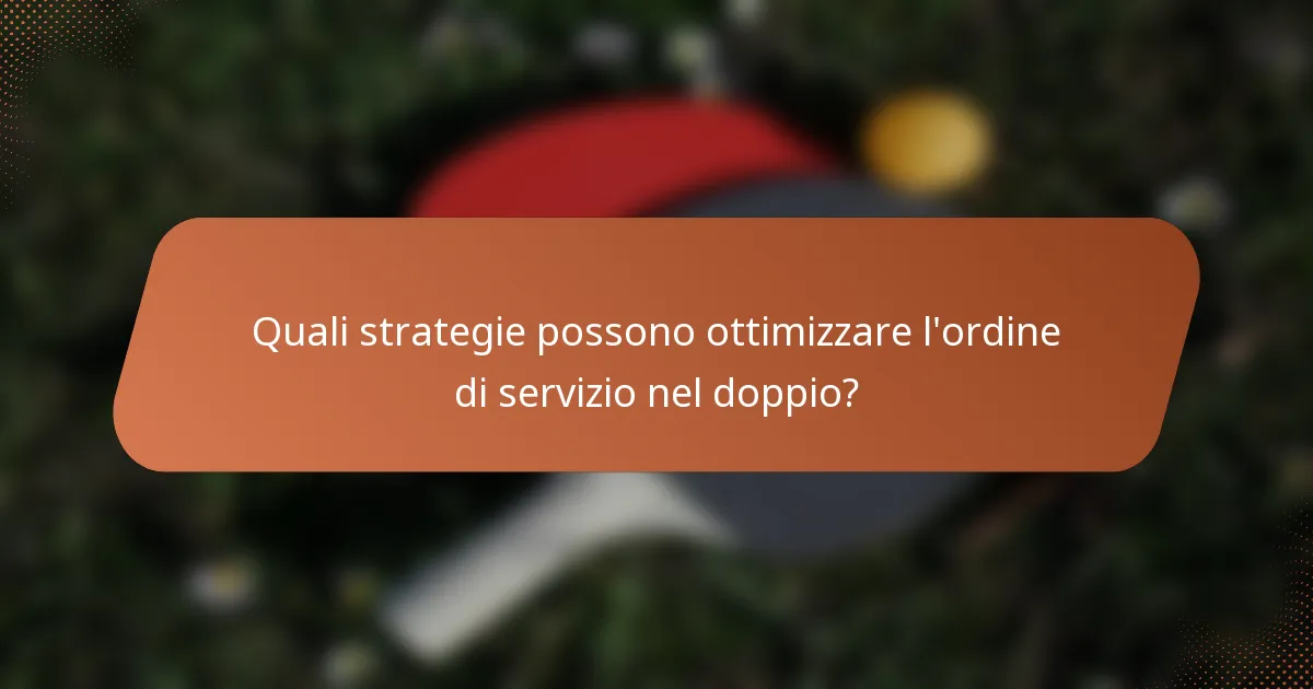 Quali strategie possono ottimizzare l'ordine di servizio nel doppio?