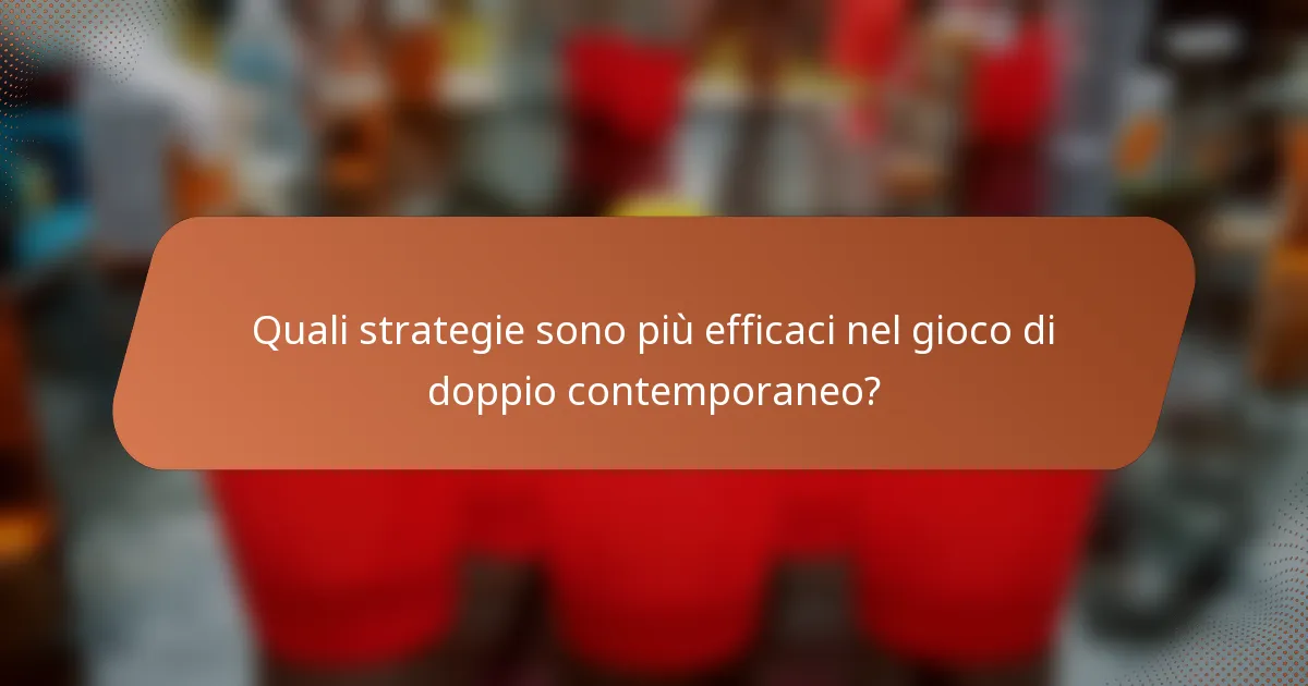 Quali strategie sono più efficaci nel gioco di doppio contemporaneo?