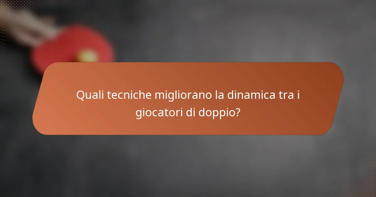 Quali tecniche migliorano la dinamica tra i giocatori di doppio?