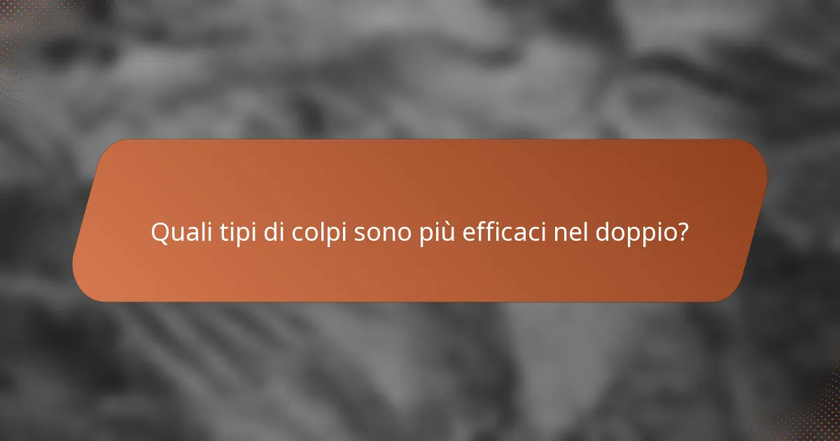 Quali tipi di colpi sono più efficaci nel doppio?