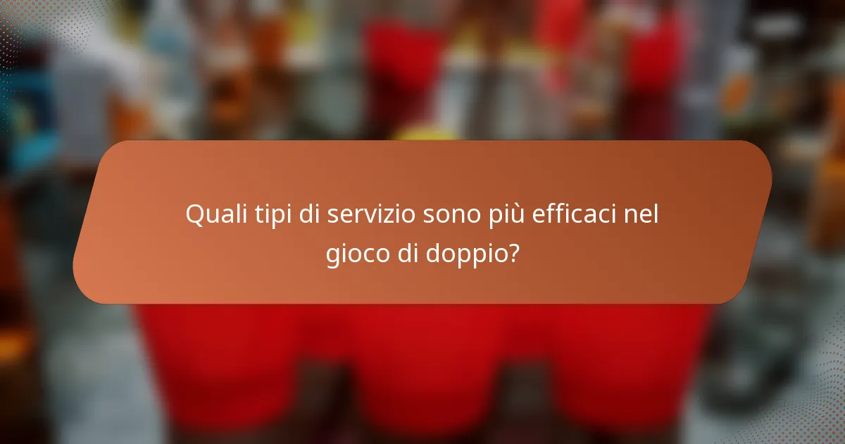 Quali tipi di servizio sono più efficaci nel gioco di doppio?